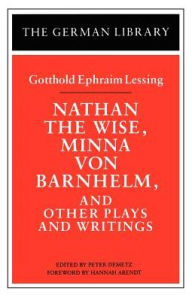 Title: Nathan the Wise, Minna Von Barnhelm, and Other Plays and Writings / Edition 1, Author: Gotthold Ephraim Lessing