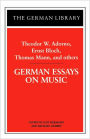 German Essays on Music: Theodor W. Adorno, Ernst Bloch, Thomas Mann, and others / Edition 1