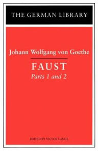 Title: Faust: Johann Wolfgang von Goethe: Parts 1 and 2 / Edition 1, Author: Johann Wolfgang von Goethe