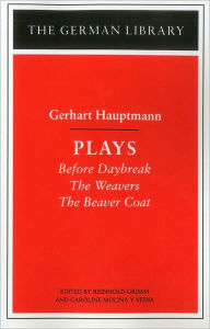 Title: Plays: Gerhart Hauptmann: Before Daybreak, The Weavers, The Beaver Coat / Edition 1, Author: Reinhold Grimm