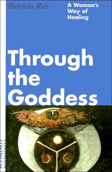 Through the Goddess: A Woman's Way of Healing