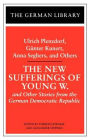 The New Sufferings of Young W.: Ulrich Plenzdorf, Gunter Kunert, Anna Seghers, and Others: and Other Stories from the German Democratic Republic / Edition 1