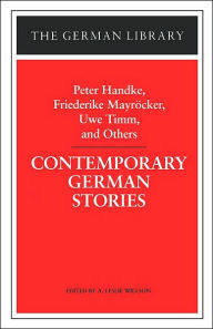 Title: Contemporary German Stories: Peter Handke, Friederike Mayröcker, Uwe Timm, and Others, Author: A. Leslie Willson