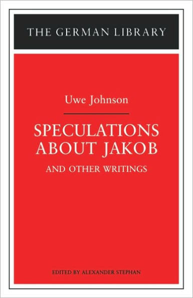 Speculations about Jakob: Uwe Johnson: and other writings