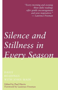 Title: Silence and Stillness in Every Season: Daily Readings with John Main, Author: John Main