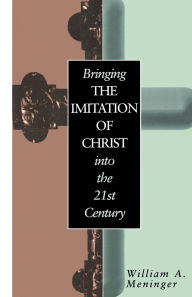 Title: Bringing the Imitation of Christ into the 21st Century, Author: William Meninger
