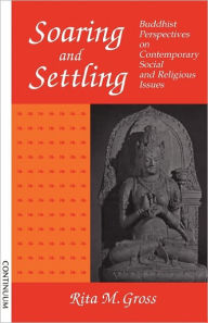 Title: Soaring and Settling: Buddhist Perspectives on Social and Theological Issues, Author: Rita M. Gross