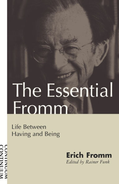 The Essential Fromm: Life Between Having and Being