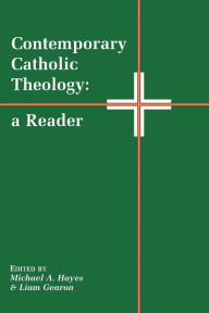 Title: Contemporary Catholic Theology: A Reader / Edition 1, Author: Michael A. Hayes