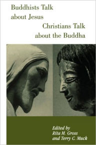 Title: Buddhists Talk About Jesus, Christians Talk About the Buddha / Edition 1, Author: Rita M. Gross