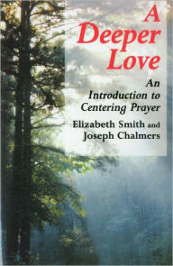 Title: Deeper Love: An Introduction to Centering Prayer, Author: Elizabeth Smith