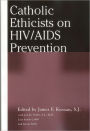 Catholic Ethicists on HIV/AIDS Prevention / Edition 1