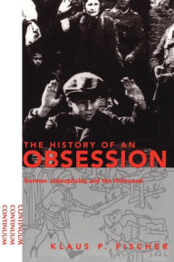 Title: History of an Obsession: German Judeophobia and the Holocaust, Author: Klaus P. Fischer