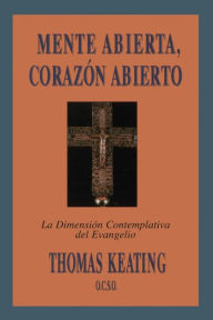 Title: Mente Abierta, CorazÃ³n Abierto: La DimensiÃ³n Contemplativa del Evangelio, Author: Thomas Keating