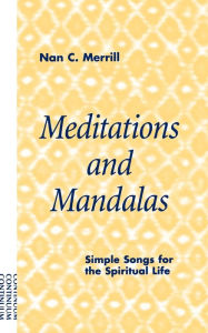 Title: Meditations and Mandalas: Simple Songs for the Spiritual Life, Author: Nan C. Merrill