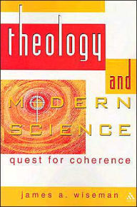 Title: Theology and Modern Science: Quest for Coherence, Author: James Wiseman