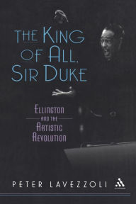 Title: The King of All, Sir Duke: Ellington and the Artistic Revolution, Author: Peter Lavezzoli