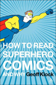 Title: How to Read Superhero Comics and Why, Author: Geoff Klock