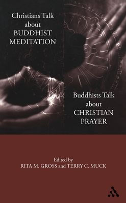 Christians Talk about Buddhist Meditation, Buddhists Talk About Christian Prayer