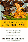 Title: Readers in Wonderland: The Liberating Worlds of Fantasy Fiction: From Dorothy to Harry Potter, Author: Deborah O'Keefe