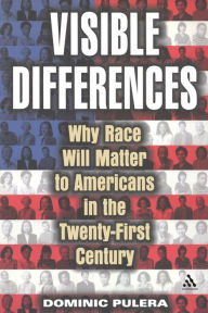 Title: Visible Differences: Why Race Will Matter to Americans in the Twenty-First Century, Author: Dominic J. Pulera