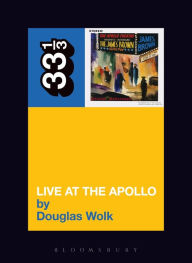 Title: James Brown's Live at the Apollo / Edition 1, Author: Douglas Wolk
