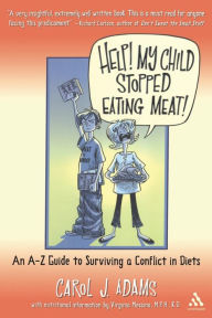 Title: Help! My Child Stopped Eating Meat!: An A-Z Guide to Surviving a Conflict of Diets, Author: Carol J. Adams