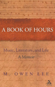 Title: A Book of Hours: Music, Literature, and Life, Author: Owen M. Lee