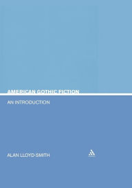 Title: American Gothic Fiction: An Introduction / Edition 1, Author: Allan Lloyd-Smith