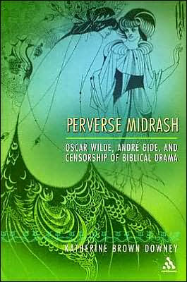 Perverse Midrash: Oscar Wilde, André Gide,and Censorship of Biblical Drama