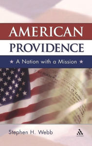 Title: American Providence: A Nation with a Mission / Edition 1, Author: Stephen H. Webb