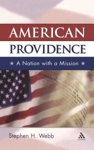 Title: American Providence: A Nation with a Mission, Author: Stephen H. Webb