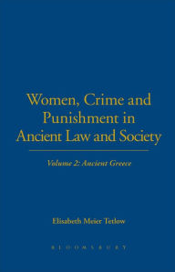 Title: Women, Crime and Punishment in Ancient Law and Society: Volume 2: Ancient Greece, Author: Elisabeth Meier Tetlow