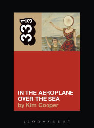 Title: Neutral Milk Hotel's In the Aeroplane Over the Sea, Author: Kim Cooper