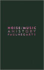 Noise Music: A History / Edition 1