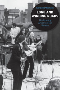 Title: Long and Winding Roads: The Evolving Artistry of the Beatles, Author: Kenneth Womack