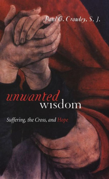 Unwanted Wisdom: Suffering, the Cross, and Hope / Edition 1