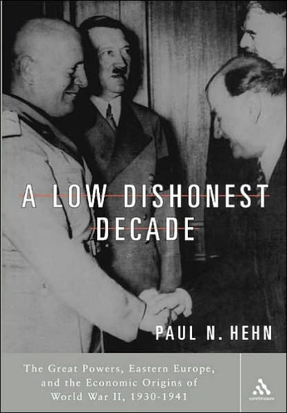 A Low, Dishonest Decade: The Great Powers, Eastern Europe and the Economic Origins of World War II