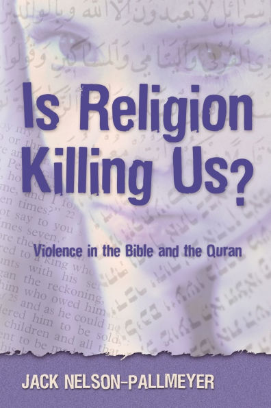 Is Religion Killing Us?: Violence the Bible and Quran