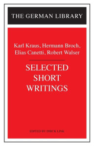 Title: Selected Short Writings: Karl Kraus, Hermann Broch, Elias Canetti, Robert Walser, Author: Karl Kraus