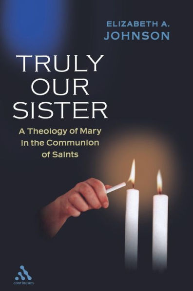 Truly Our Sister: A Theology of Mary in the Communion of Saints