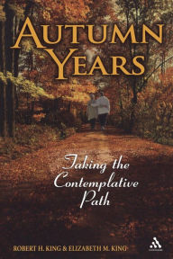 Title: Autumn Years: Taking the Contemplative Path, Author: Robert H. King