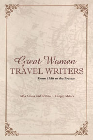 Title: Great Women Travel Writers: From 1750 to the Present, Author: Alba Amoia