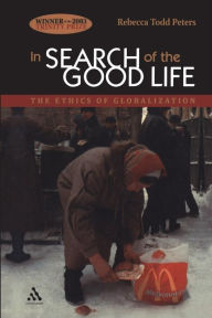 Title: In Search of the Good Life: The Ethics of Globalization, Author: Rebecca Todd Peters