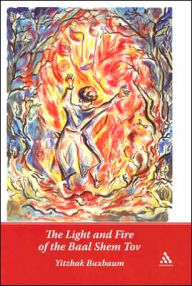 Title: The Light and Fire of the Baal Shem Tov, Author: Yitzhak Buxbaum