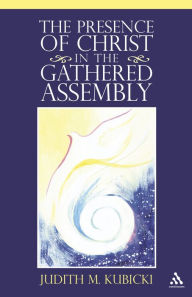 Title: The Presence of Christ in the Gathered Assembly, Author: Judith M. Kubicki