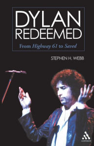 Title: Dylan Redeemed: From Highway 61 to Saved, Author: Stephen H. Webb