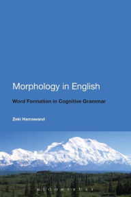 Title: Morphology in English: Word Formation in Cognitive Grammar, Author: Zeki Hamawand