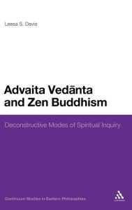 Title: Advaita Vedanta and Zen Buddhism: Deconstructive Modes of Spiritual Inquiry, Author: Leesa S. Davis