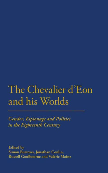 the Chevalier d'Eon and his Worlds: Gender, Espionage Politics Eighteenth Century